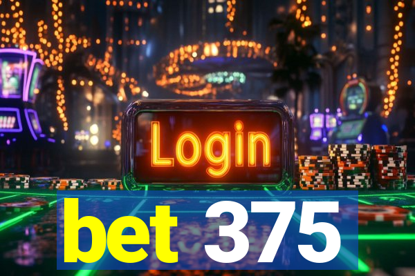 bet 375